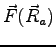 $\displaystyle \vec{F}(\vec{R}_a)$