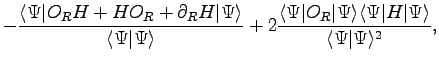 $\displaystyle - { \langle \Psi \vert O_R H + H O_R + \partial_R H\vert \Psi \ra...
...ngle \Psi \vert H \vert \Psi \rangle
\over \langle \Psi \vert \Psi \rangle^2 },$