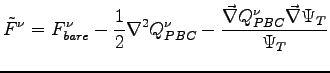 $\displaystyle \tilde F^\nu= F^\nu_{bare} - \frac{1}{2} \nabla^2 Q^\nu_{PBC} - \frac {\vec{\nabla}Q_{PBC}^\nu \vec{\nabla}\Psi _T }{\Psi_T}$