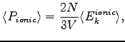 $\displaystyle \langle P_{ionic} \rangle = \frac{2 N}{ 3 V} \langle E_k^{ionic}\rangle,$