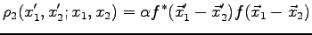 $\displaystyle \rho_2(x'_1,x'_2;x_1,x_2) = \alpha f^*(\vec x'_1-\vec x'_2)f( \vec x_1-\vec x_2)$