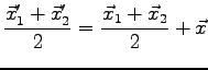 $\displaystyle \frac{\vec x_1' +\vec x_2'}{2} = \frac{\vec x_1 + \vec x_2}{2} + \vec x$