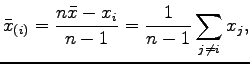 $\displaystyle \bar{x}_{(i)} = \frac{n\bar{x}-x_i}{n-1} = \frac{1}{n-1}\sum_{j\neq i} x_j,$