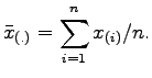 $\displaystyle \bar{x}_{(.)}=\sum_{i=1}^n x_{(i)}/n.$