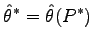 $\displaystyle \hat{\theta}^* = \hat{\theta} (P^*)$