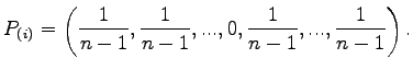 $\displaystyle P_{(i)} = \left ( \frac{1}{n-1}, \frac{1}{n-1},..., 0, \frac{1}{n-1}, ... , \frac{1}{n-1} \right ).$