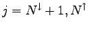 $\displaystyle j=N^\downarrow+1,N^\uparrow$