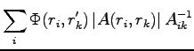 $\displaystyle \sum_i \Phi(r_i,r'_k) \left\vert A(r_i,r_k) \right\vert A_{ik}^{-1}$