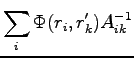 $\displaystyle \sum_i \Phi(r_i,r'_k) A_{ik}^{-1}$