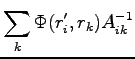 $\displaystyle \sum_k \Phi(r'_i,r_k) A_{ik}^{-1}$