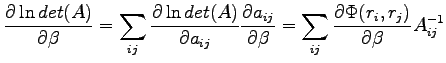 $\displaystyle \frac{\partial \ln det(A)}{\partial \beta} = \sum_{ij}\frac{\part...
...al \beta} = \sum_{ij} \frac{\partial \Phi(r_i,r_j)}{\partial \beta} A_{ij}^{-1}$