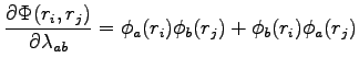 $\displaystyle \frac{\partial \Phi(r_i,r_j)}{\partial \lambda_{ab}} =\phi_a(r_i)\phi_b(r_j) + \phi_b(r_i)\phi_a(r_j)$