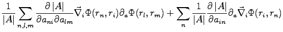 $\displaystyle \frac{1}{\left\vert A \right\vert} \sum_{n,l,m} \frac{\partial \l...
...\vert A \right\vert}{\partial{a_{in}}} \partial_a \vec{\nabla}_i \Phi (r_i,r_n)$