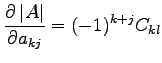 $\displaystyle \frac{\partial \left\vert A \right\vert}{\partial a_{kj}} = (-1)^{k+j}C_{kl}$