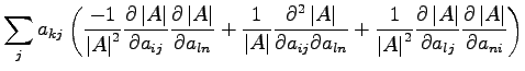 $\displaystyle \sum_j a_{kj}\left ( \frac{-1}{\left\vert A \right\vert^2} \frac{...
...tial a_{lj}} \frac{\partial \left\vert A \right\vert}{\partial a_{ni}} \right )$