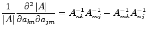 $\displaystyle \frac{1}{\left\vert A \right\vert}\frac{\partial^2 \left\vert A \...
...\partial a_{kn}\partial a_{jm}} = A^{-1}_{nk}A^{-1}_{mj}-A^{-1}_{mk}A^{-1}_{nj}$