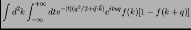 $\displaystyle \int d^2k \int_{-\infty}^{+\infty} dt e^{-\vert t\vert(q^2/2 + \vec{q}\cdot \vec{k})} e^{ituq} f(k) [ 1 - f(k+q)]$