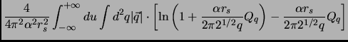 $\displaystyle \frac{4}{4 \pi ^2 \alpha^2 r_s^2} \int_{-\infty}^{+\infty} du \in...
...}{2 \pi 2^{1/2}q}Q_{q} \right) -\frac{\alpha r_s}{2 \pi 2^{1/2}q} Q_{q} \right]$