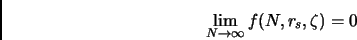 \begin{displaymath}
\lim_{N \rightarrow \infty} f(N,r_s,\zeta) = 0
\end{displaymath}