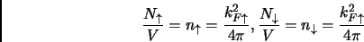 \begin{displaymath}
\frac{N_\uparrow}{V} = n_{\uparrow}=\frac{k_{F\uparrow}^2}{4...
..._\downarrow}{V} = n_{\downarrow}=\frac{k_{F\uparrow}^2}{4 \pi}
\end{displaymath}