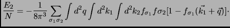 $\displaystyle \frac{E_2}{N} = - \frac{1}{8 \pi ^3}\sum_{\sigma_1 \sigma_2} \int...
...1 \int d^2k_2 f_{\sigma_1}f{\sigma_2}[1-f_{\sigma_1}(\vec{k_1}+\vec{q}) ] \cdot$