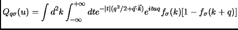 $\displaystyle Q_{q \sigma}(u) = \int d^2k \int_{-\infty}^{+\infty} dt e^{-\vert...
...rt(q^2/2 + \vec{q}\cdot \vec{k})} e^{ituq} f_\sigma (k) [ 1 - f_{\sigma} (k+q)]$