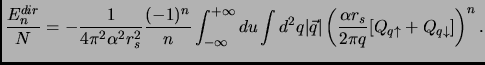 $\displaystyle \frac{E_n^{dir}}{N} = - \frac{1}{4 \pi ^2 \alpha^2 r_s^2}\frac{(-...
...left ( \frac{\alpha r_s}{2 \pi q} [Q_{q \uparrow}+Q_{q \downarrow}] \right)^n .$